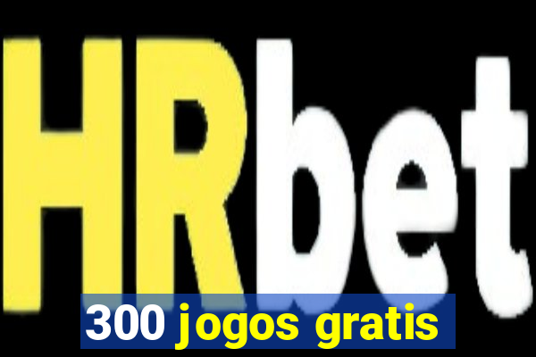 300 jogos gratis