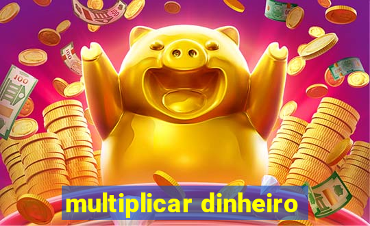 multiplicar dinheiro