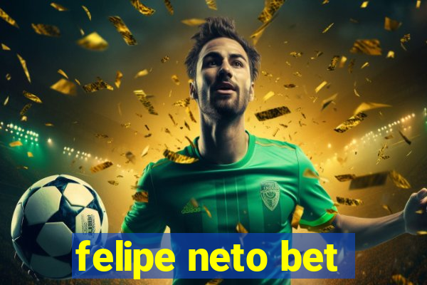 felipe neto bet