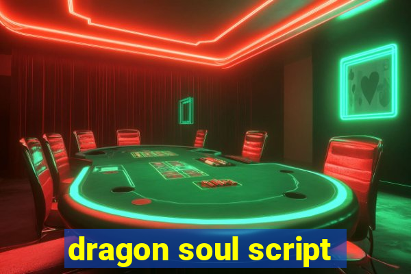 dragon soul script