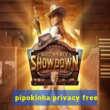 pipokinha privacy free