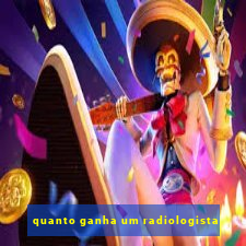 quanto ganha um radiologista