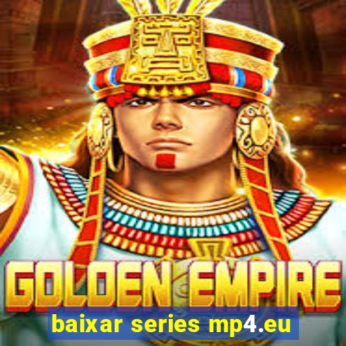 baixar series mp4.eu