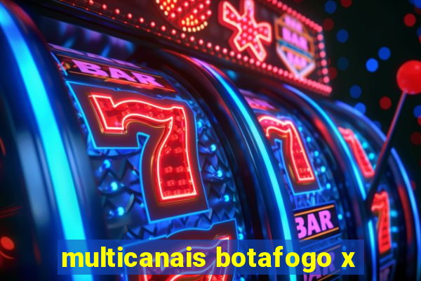 multicanais botafogo x