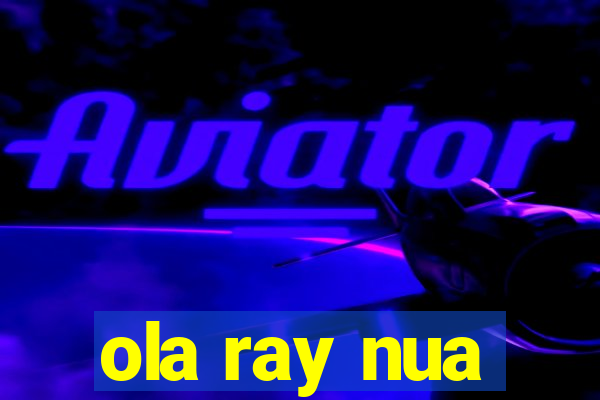 ola ray nua