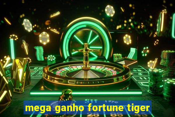 mega ganho fortune tiger