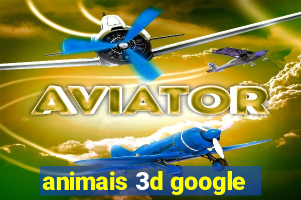 animais 3d google