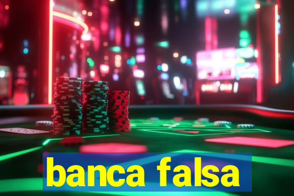 banca falsa