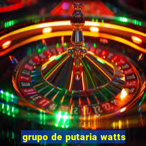 grupo de putaria watts