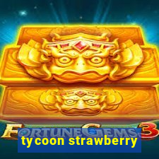 tycoon strawberry