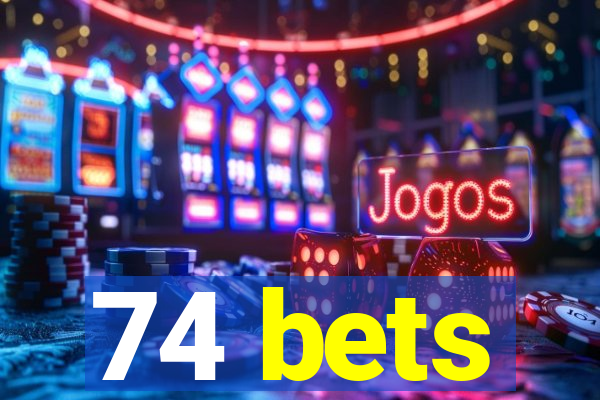 74 bets