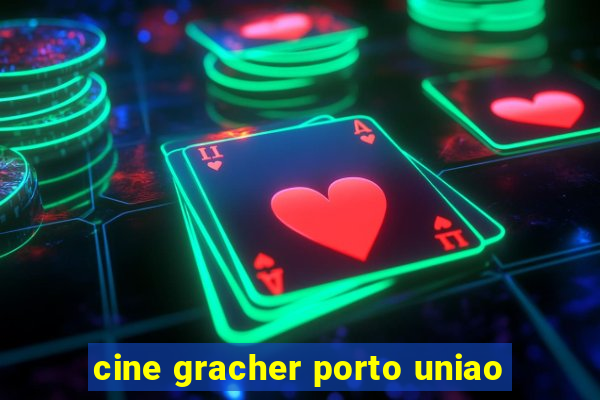 cine gracher porto uniao