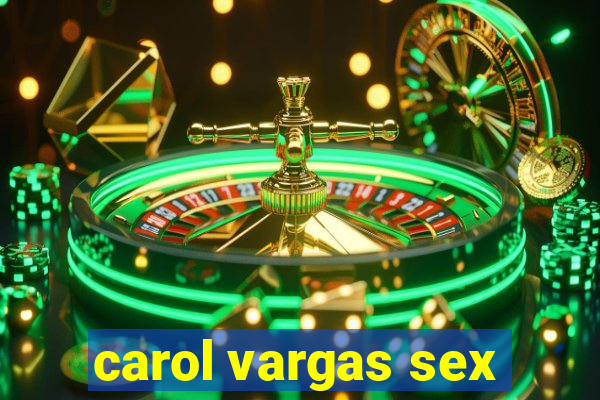 carol vargas sex