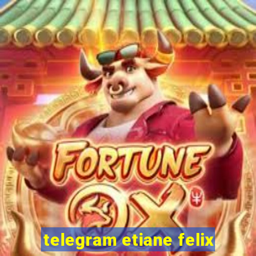 telegram etiane felix