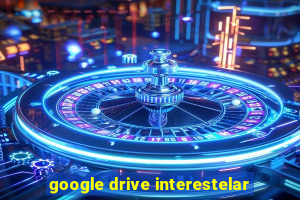 google drive interestelar