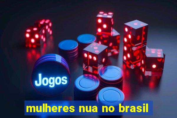 mulheres nua no brasil