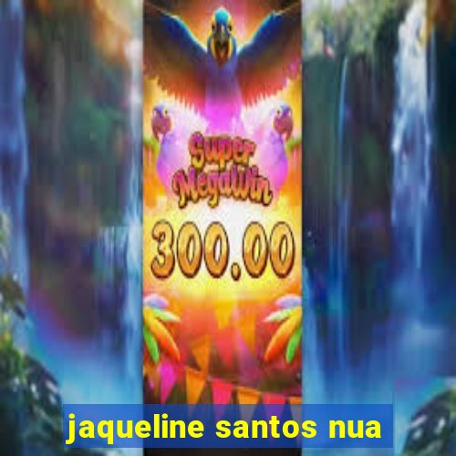 jaqueline santos nua