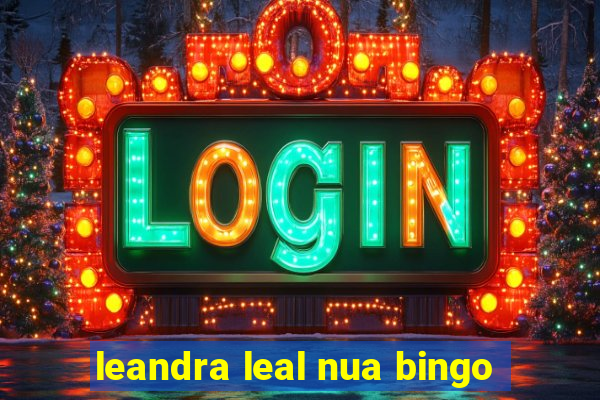 leandra leal nua bingo