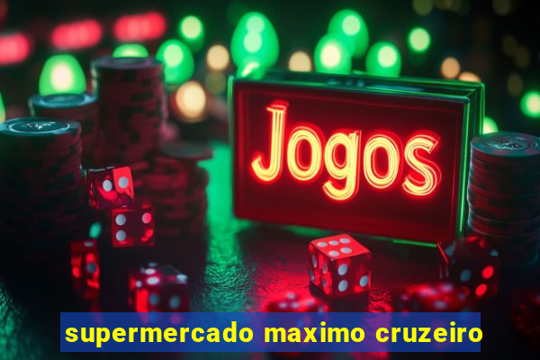 supermercado maximo cruzeiro