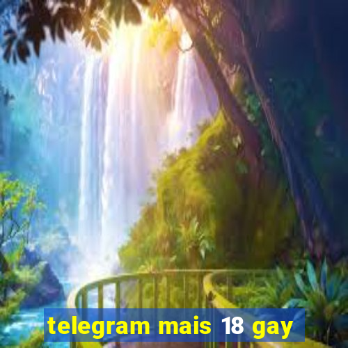 telegram mais 18 gay