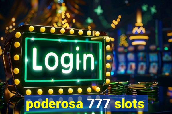 poderosa 777 slots