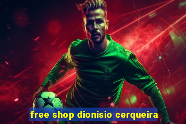 free shop dionisio cerqueira