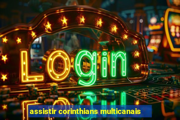 assistir corinthians multicanais