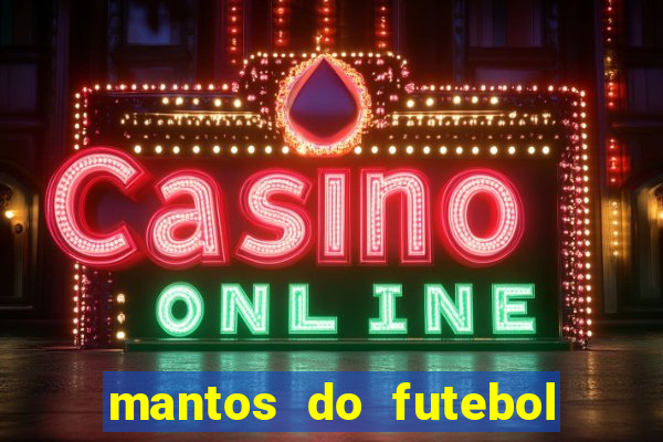 mantos do futebol jogos de hoje