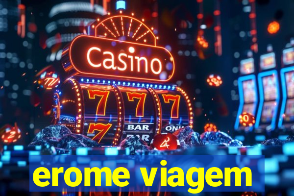 erome viagem