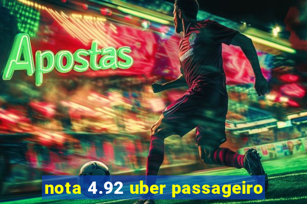 nota 4.92 uber passageiro