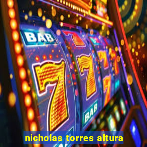 nicholas torres altura