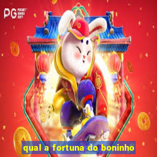 qual a fortuna do boninho