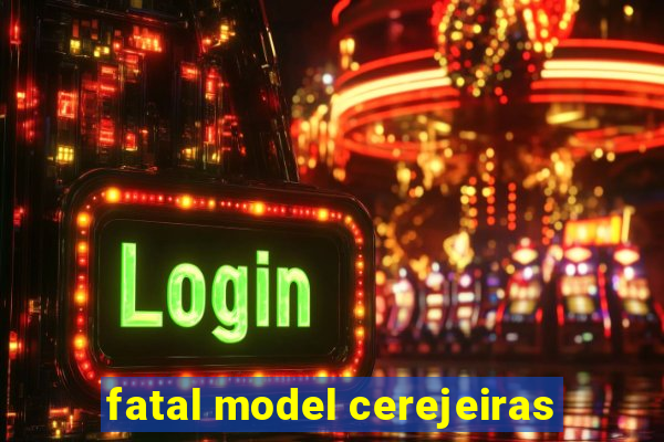 fatal model cerejeiras