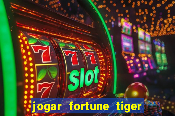 jogar fortune tiger de graca