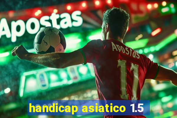 handicap asiatico 1.5