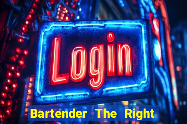 Bartender The Right Mix best drink