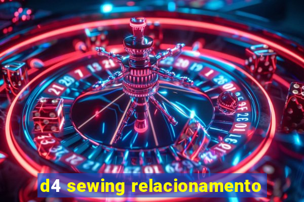d4 sewing relacionamento