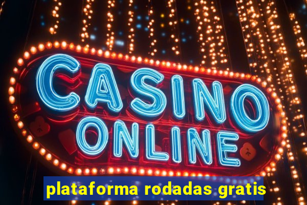 plataforma rodadas gratis