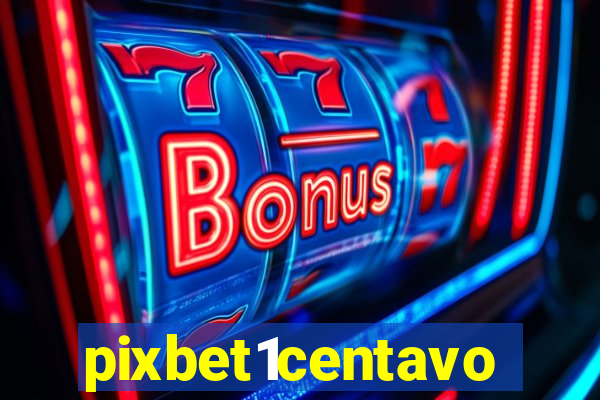 pixbet1centavo