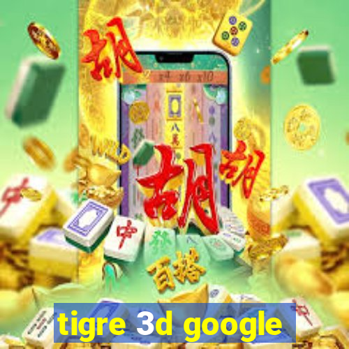 tigre 3d google