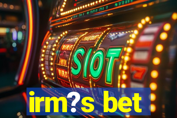 irm?s bet