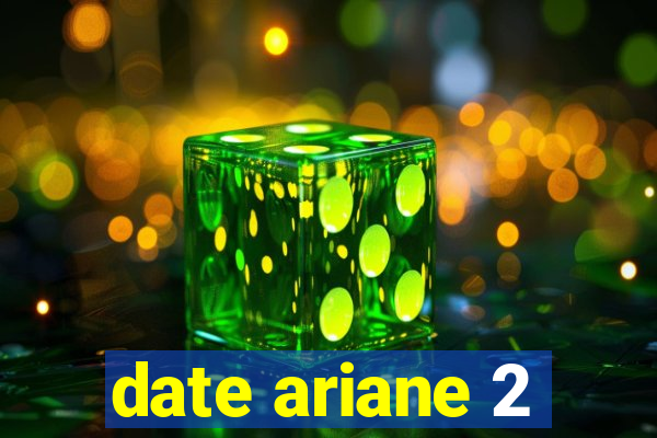 date ariane 2