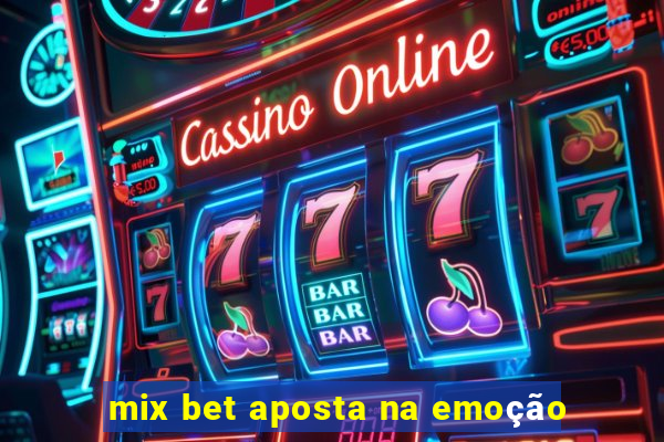 mix bet aposta na emoção