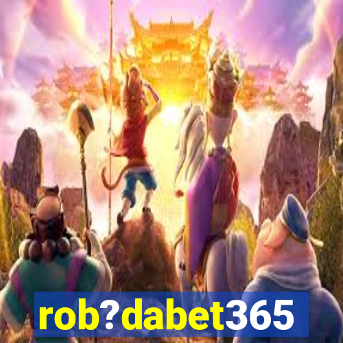 rob?dabet365