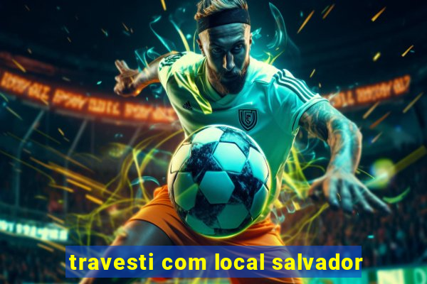travesti com local salvador