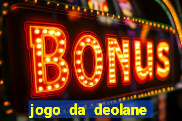 jogo da deolane que ganha dinheiro