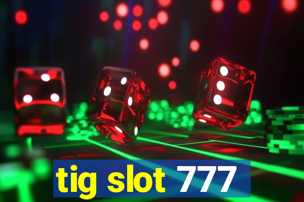 tig slot 777