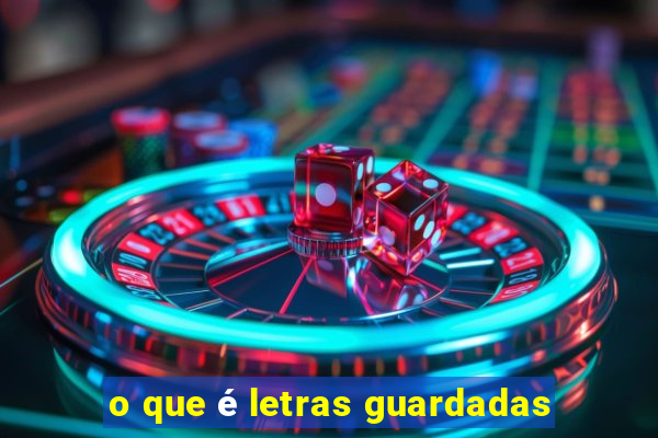 o que é letras guardadas