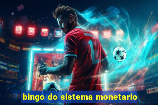 bingo do sistema monetario