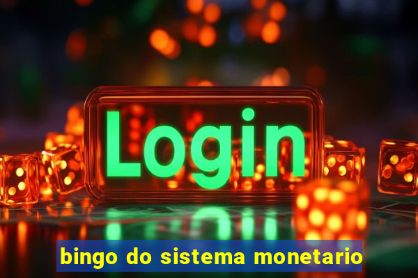 bingo do sistema monetario